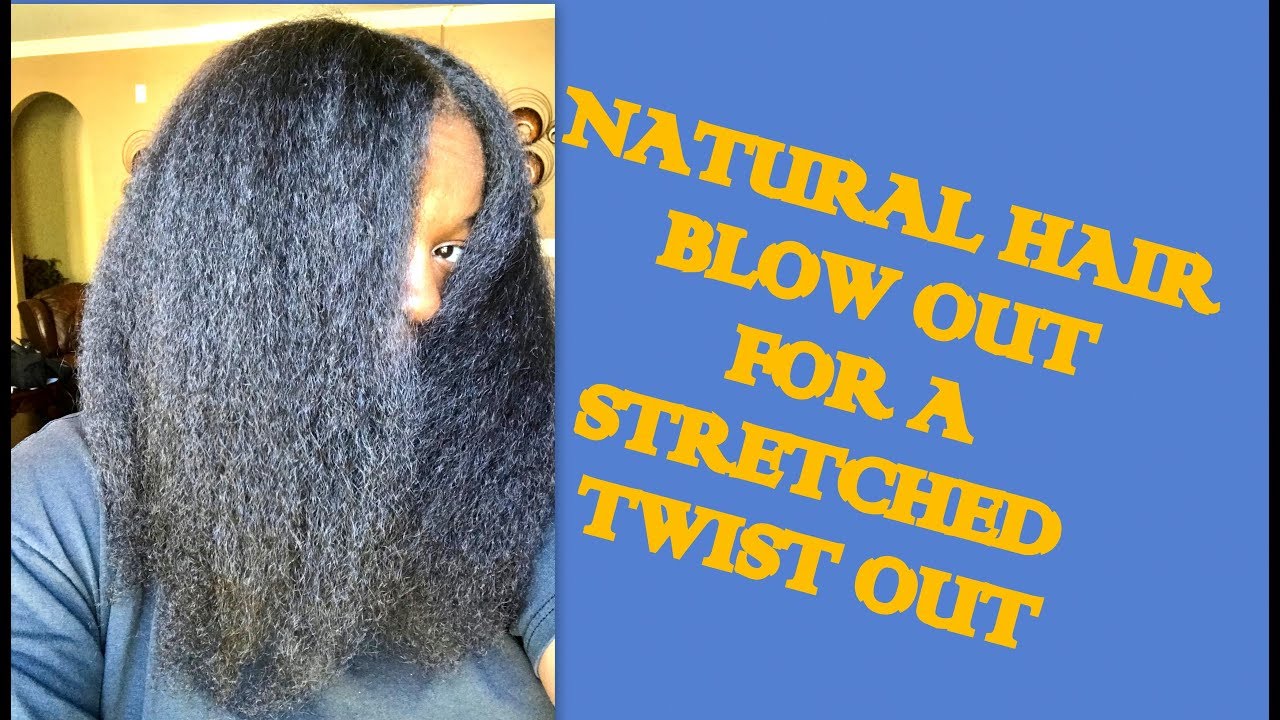 Natural Hair BLOW OUT/stretched TWIST OUT