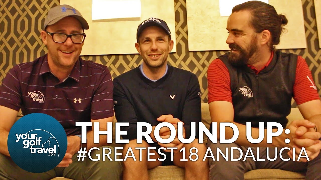 #Greatest18 Andalucia - Vlog Round Up with Mark Crossfield & Coach Lockey