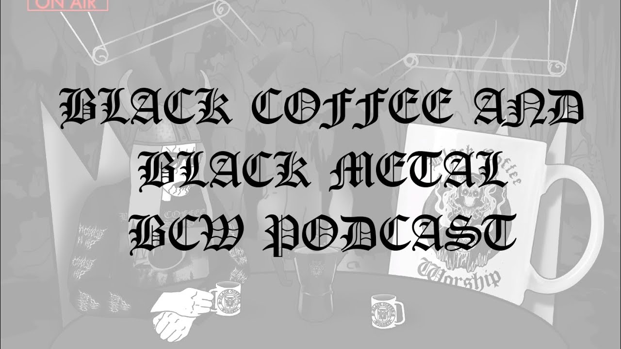 BLACK COFFEE WORSHIP WITH BCW Podcast Episode 018 - Black Coffee and Black Metal - DUSK LURKER EPISO