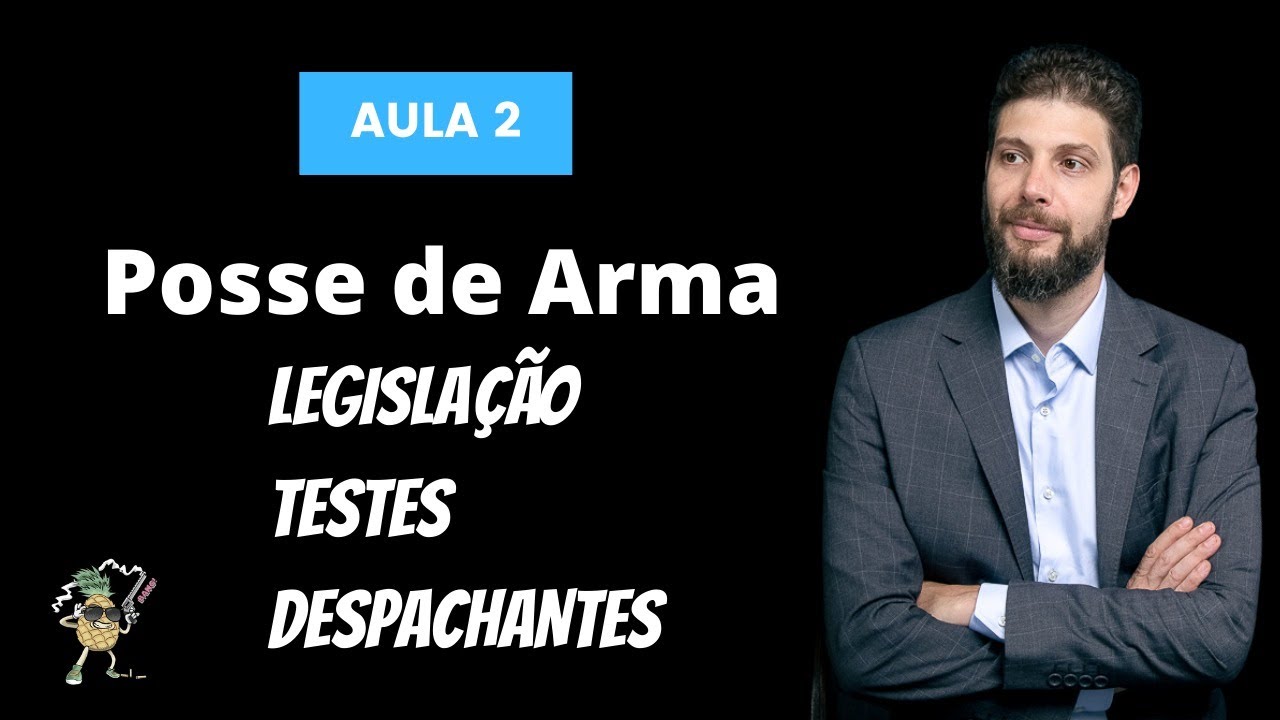 Aula 02 - Posse de Arma - Legisla&ccedil;&atilde;o, Testes, Despachantes.