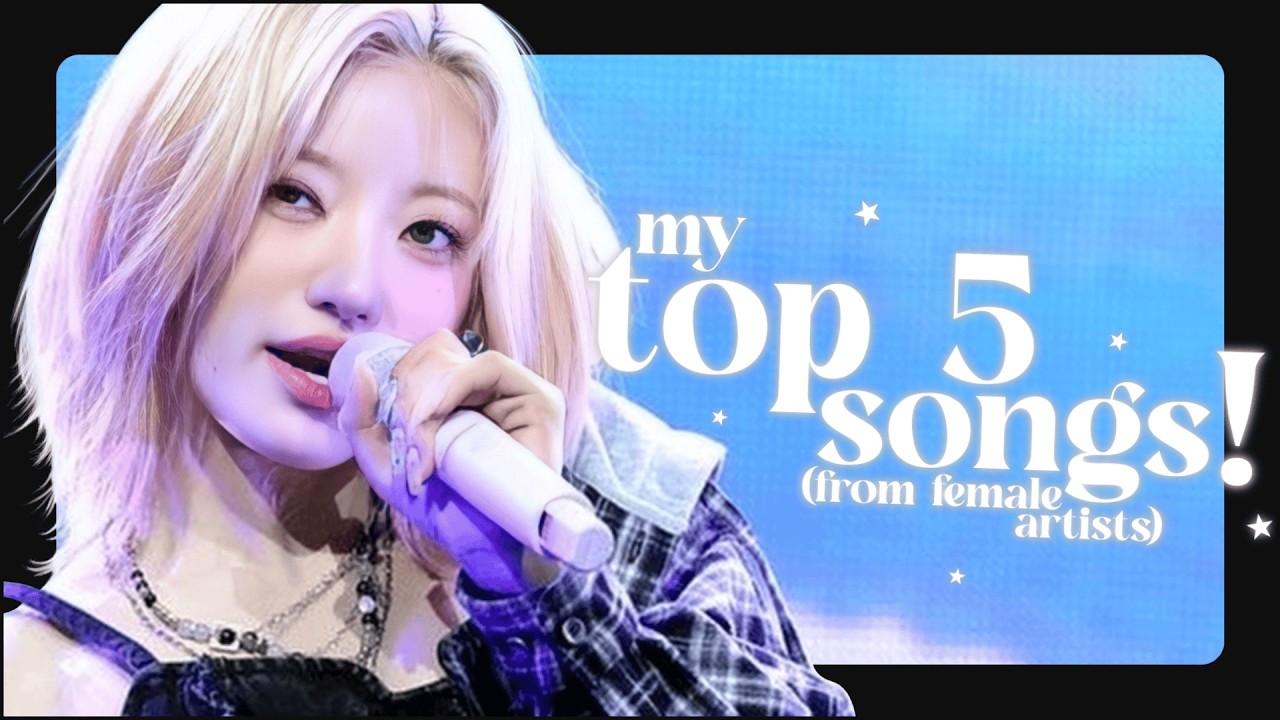 ⭑ my top 5 songs from k-pop female artists