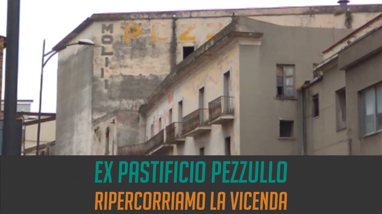 Ex pastificio Pezzullo: ripercorriamo la vicenda