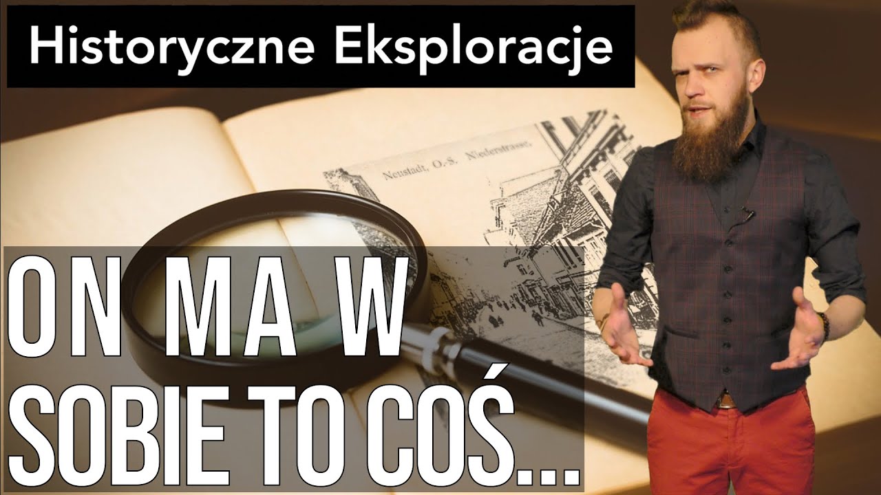 Historyczne Eksploracje odc. 41 - On ma w sobie to coś