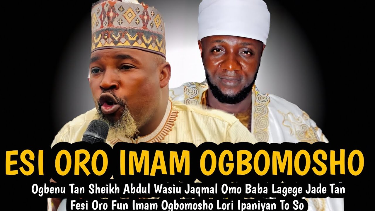 ESI ORO IMAM OGBOMOSHO | Ogbenu Tan Sheikh Abdul Wasiu Jaqmal Jade Tan Fesi Oro Fun Imam Ogbomosho