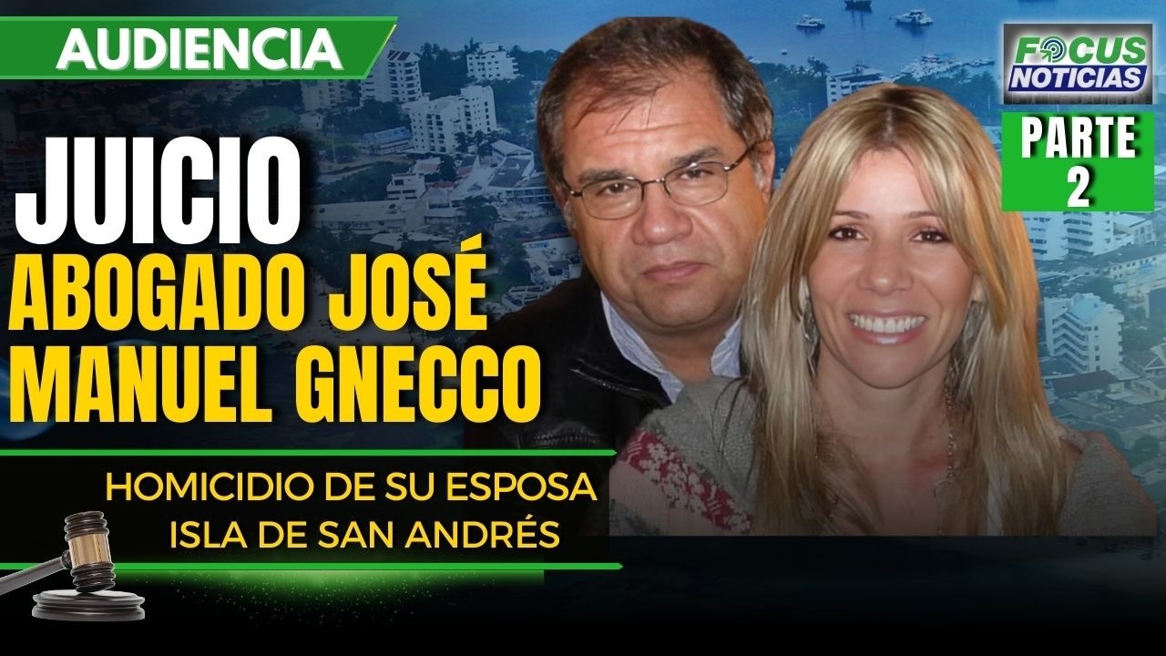 EN VIVO | Audiencia JUICIO Abogado JOSÉ GNECCO Presunto HOMICIDIO de su ESPOSA en SAN ANDRÉS P2#Foc
