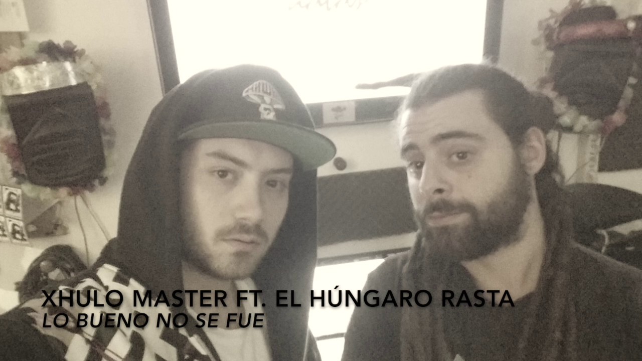 Lo Bueno No Se Fue - Xhulo Master ft. El Húngaro Rasta