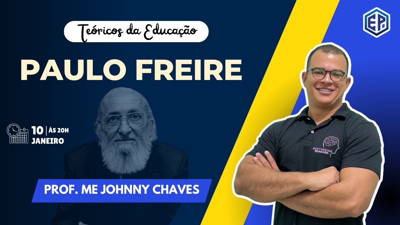 PAULO FREIRE - TE&Oacute;RICOS DA EDUCA&Ccedil;&Atilde;O: Com o Prof. Me. Johnny Chaves