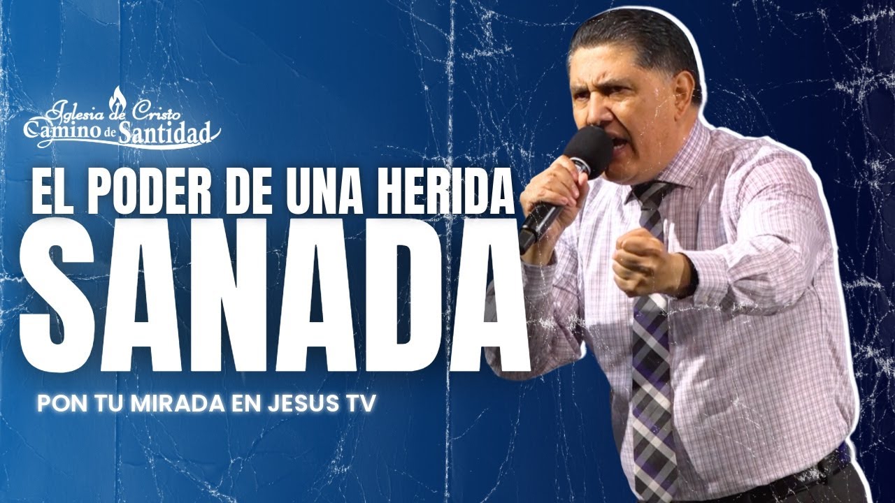 EL PODER DE UNA HERIDA SANADA - Pastor Jorge Garcia