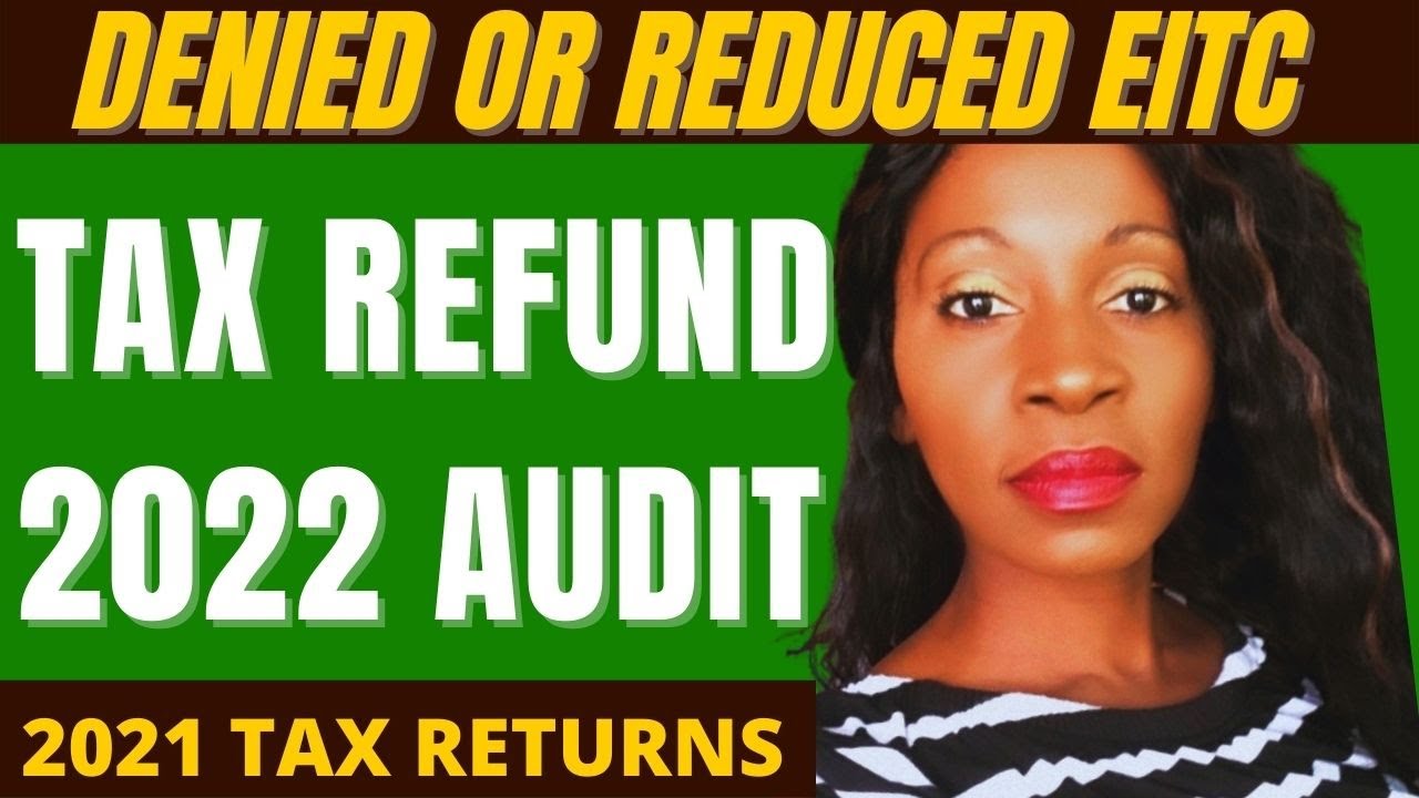 TAX REFUND 2022 EITC AUDIT 🛑 Tax Refund Delays 2021 Tax Returns