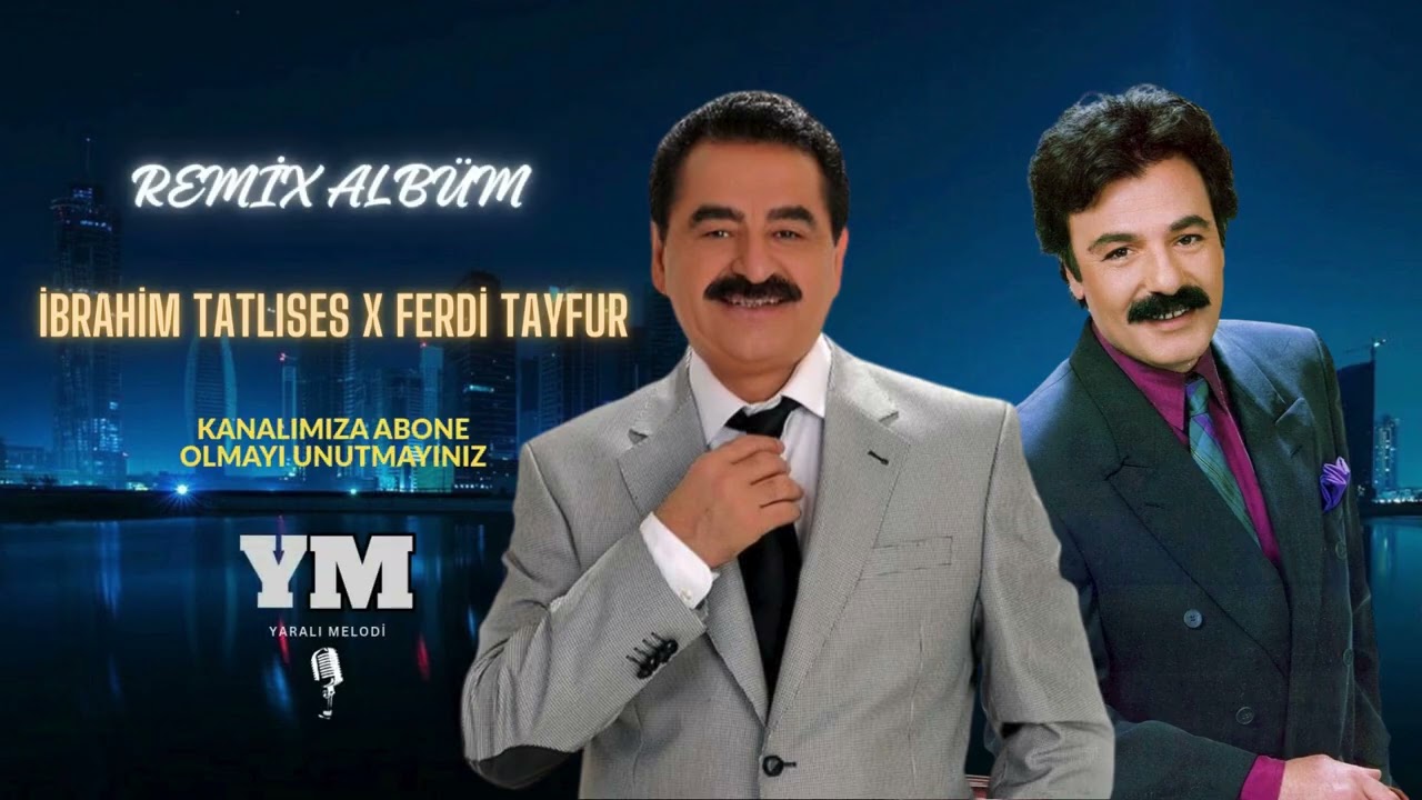 FERDİ TAYFUR & İBRAHİM TATLISES - EN SEVİLEN REMİXLERİ