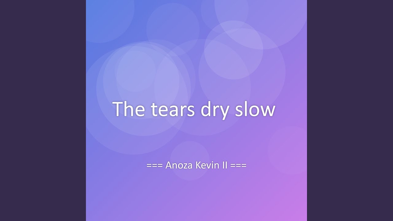 The tears dry slow