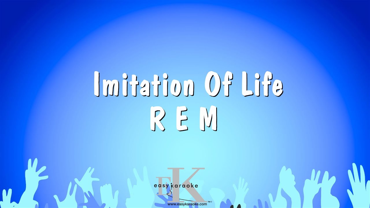 Imitation Of Life - R E M (Karaoke Version)