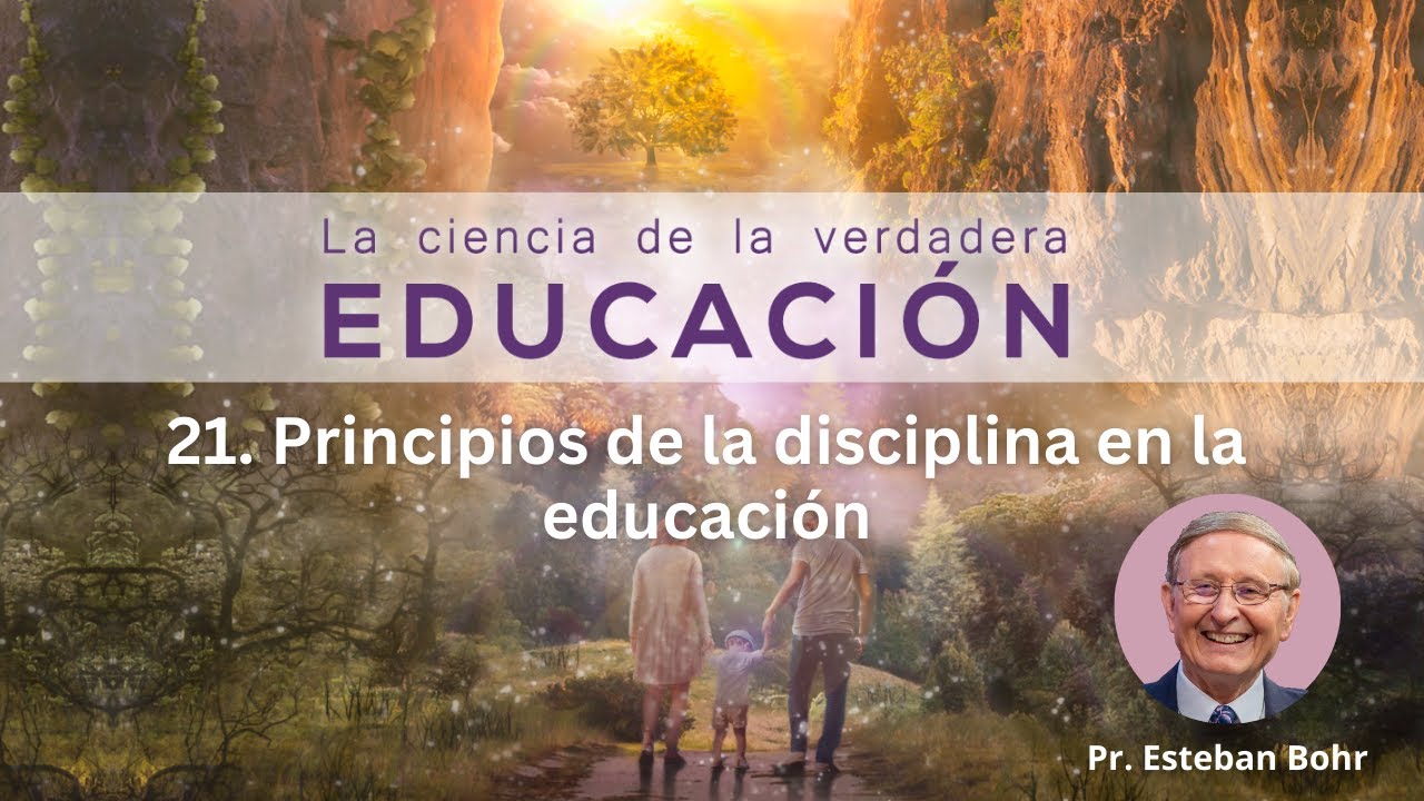 21. Principios de la disciplina en la educación - Pr. Bohr || La Ciencia de la Verdadera Educación