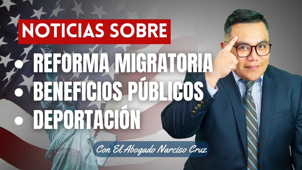 Noticias sobre: reforma migratoria, beneficios públicos y deportación