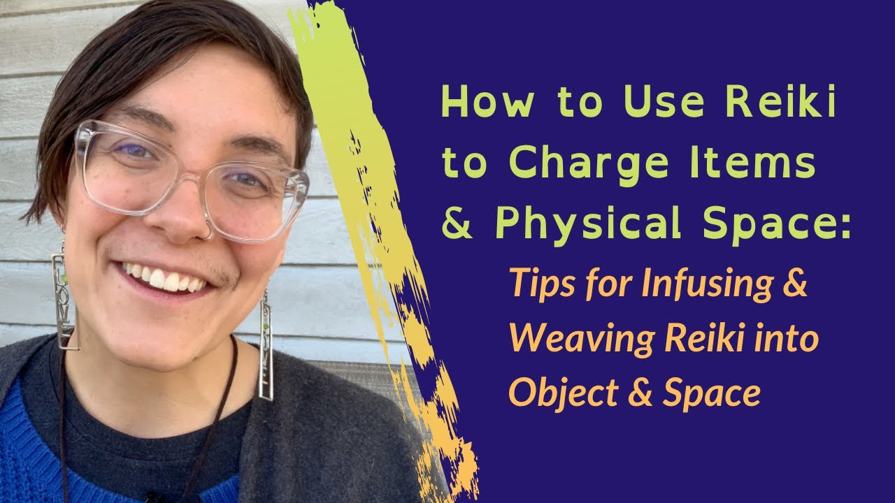 How To Use Reiki to Charge Items & Space: Tips for Infusing & Weaving Reiki into Objects & Space