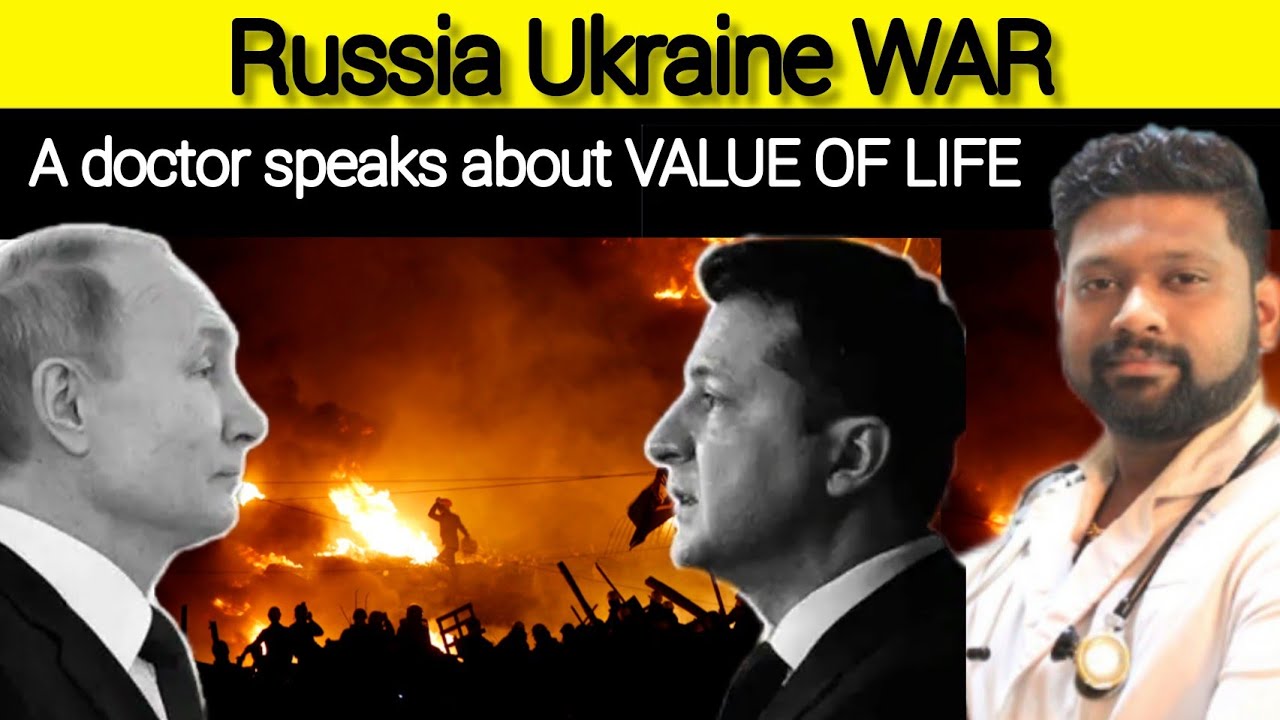 Russia - Ukraine war : A doctor speaks about VALUE OF LIFE | Dr Sabarinath Ravichandar MD DNB |