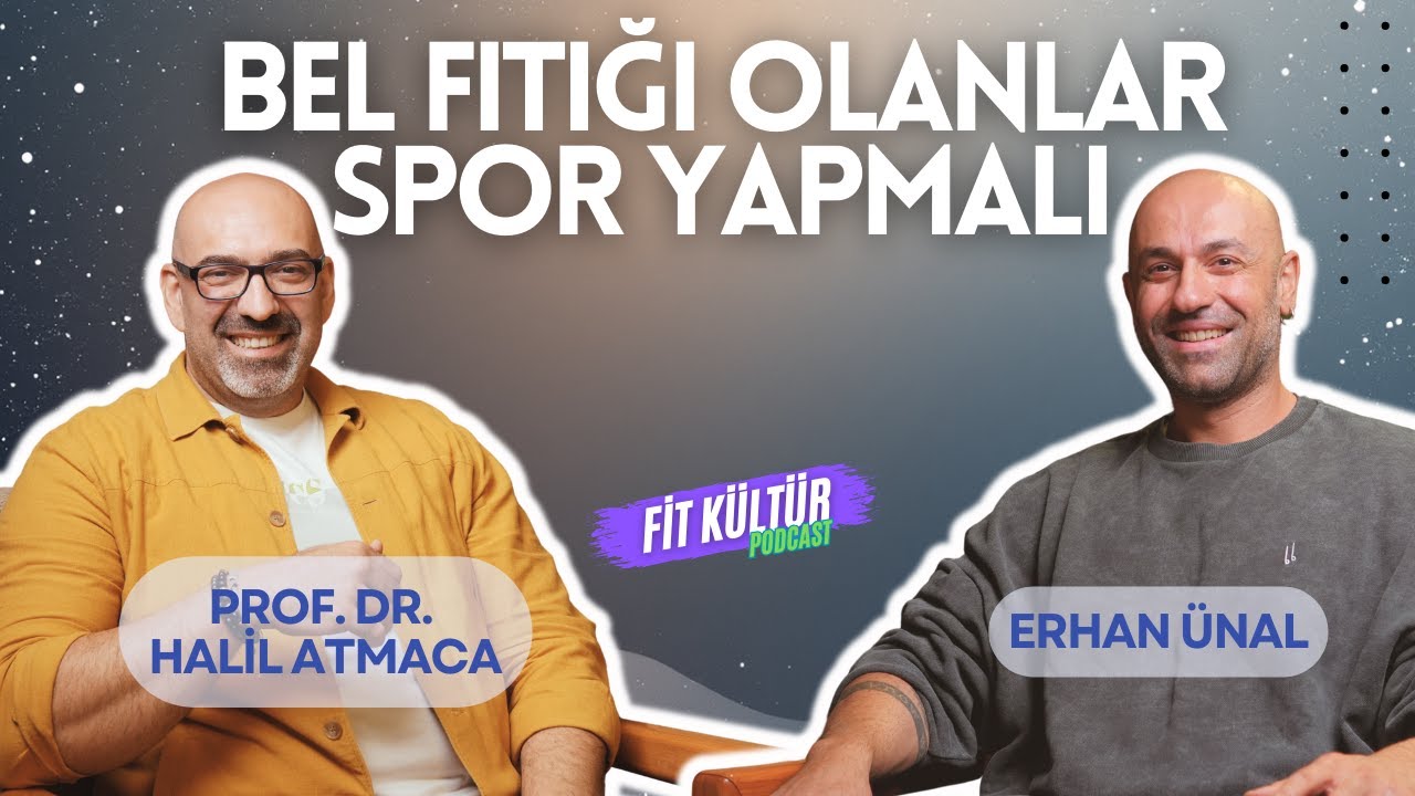 Fit Kültür Podcast - Prof. Dr Halil Atmaca - Bel fıtığı olanlar mutlaka spor yapmalı