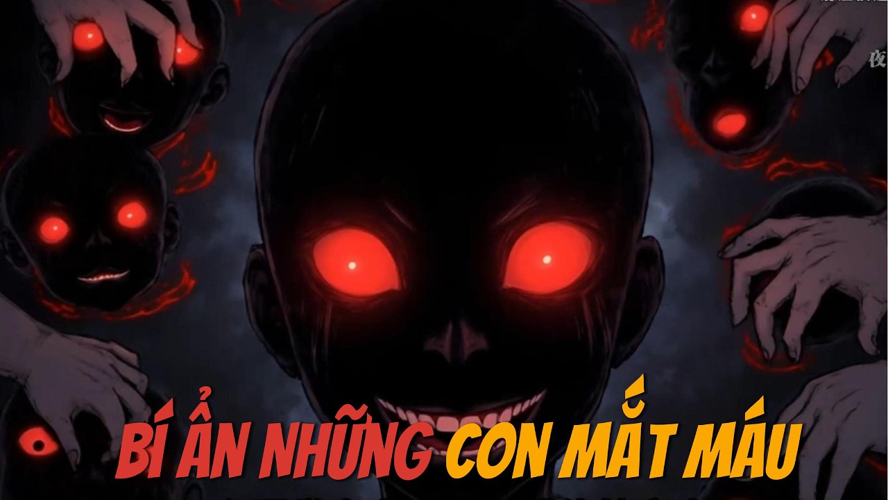 BÍ ẨN NHỮNG CON MẮT MÁU | Câu chuyện tâm lý kinh dị khiến cả đội khảo cổ phát điên.