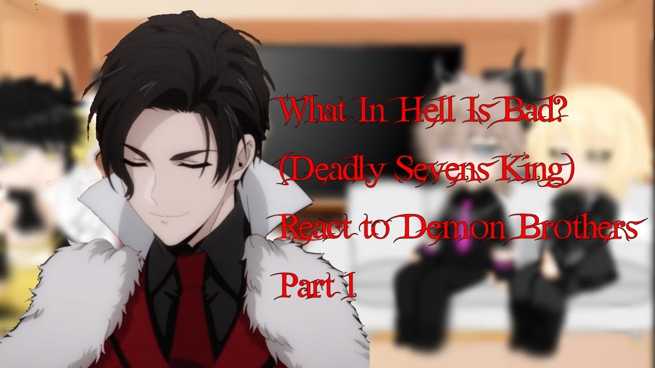 What In Hell Is Bad?  (Sevens Deadly King) React To Demon Brothers | Part 1 | WHB x OM | Gacha Ultra