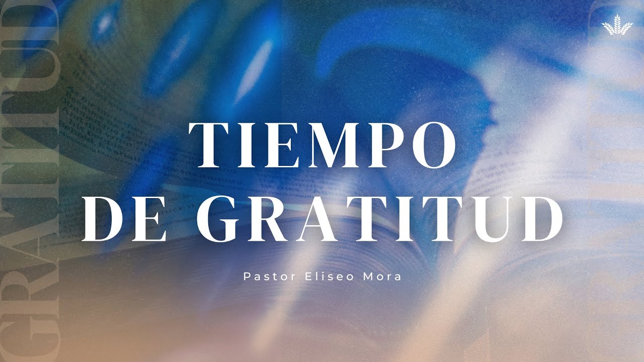 Tiempo de gratitud | Pr. Eliseo Mora | Miércoles 14 Enero 2026