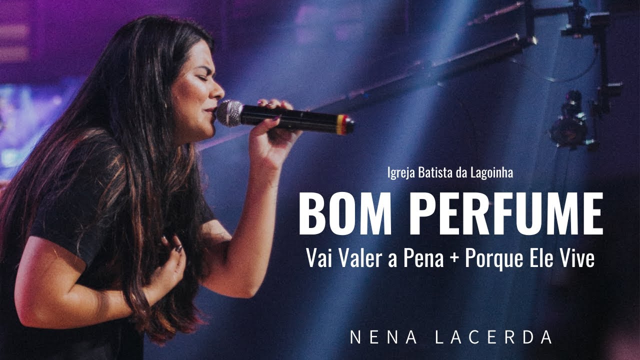 Nena Lacerda - Bom Perfume + Vai Valer a Pena + Porque Ele Vive (Lagoinha)
