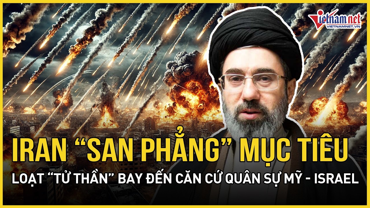 Căng: Iran tuyên bố “san phẳng” mục tiêu quân sự Mỹ - Israel, choáng ngợp loạt “tử thần” vút bay