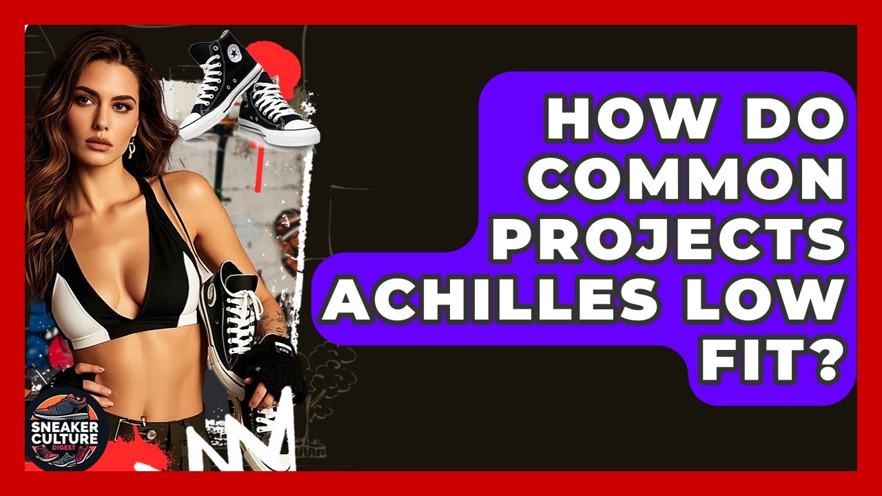 How Do Common Projects Achilles Low Fit? - Sneaker Culture Digest