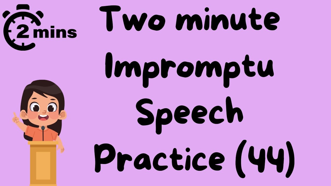 2 minute impromptu speech practice - 44