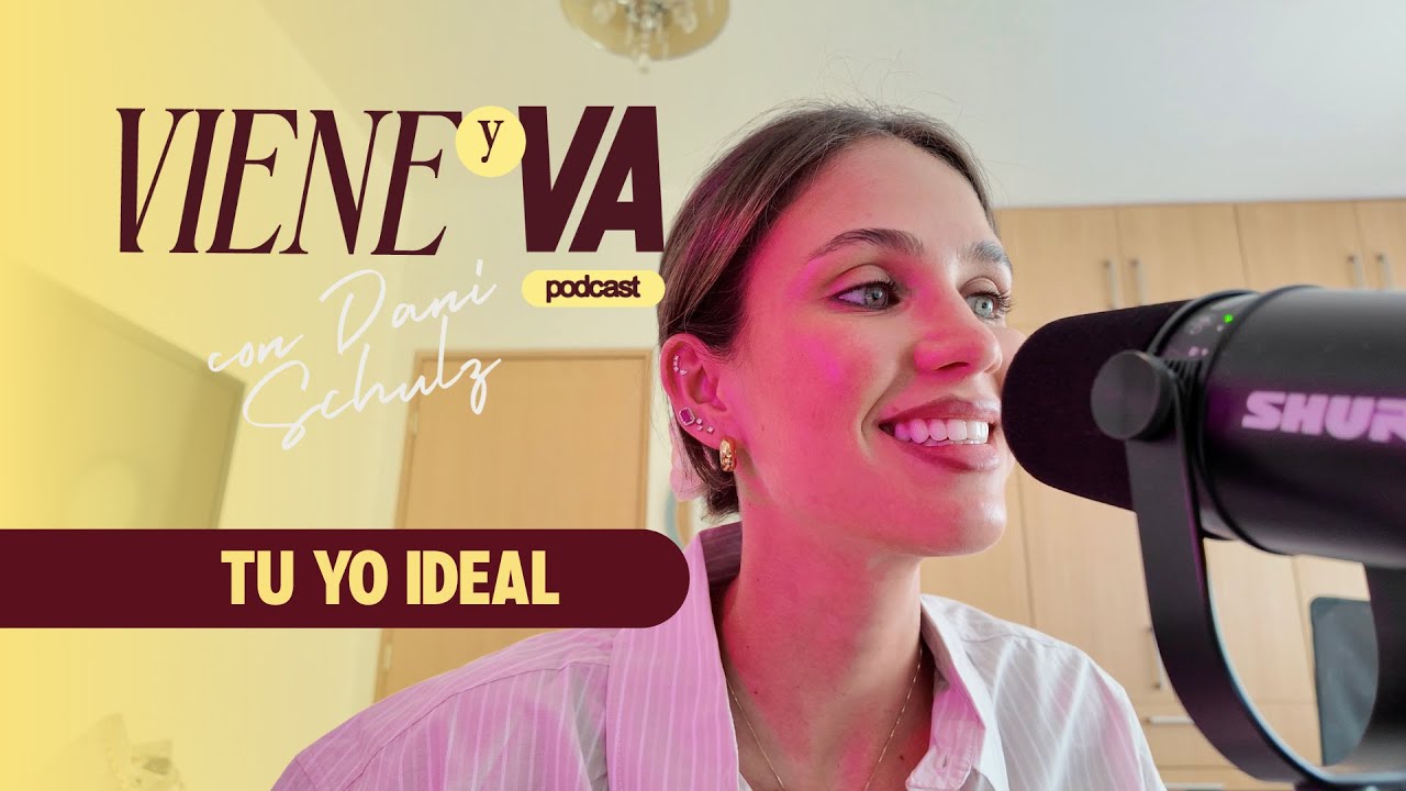 tu yo ideal  | Viene y Va Podcast con Dani Schulz