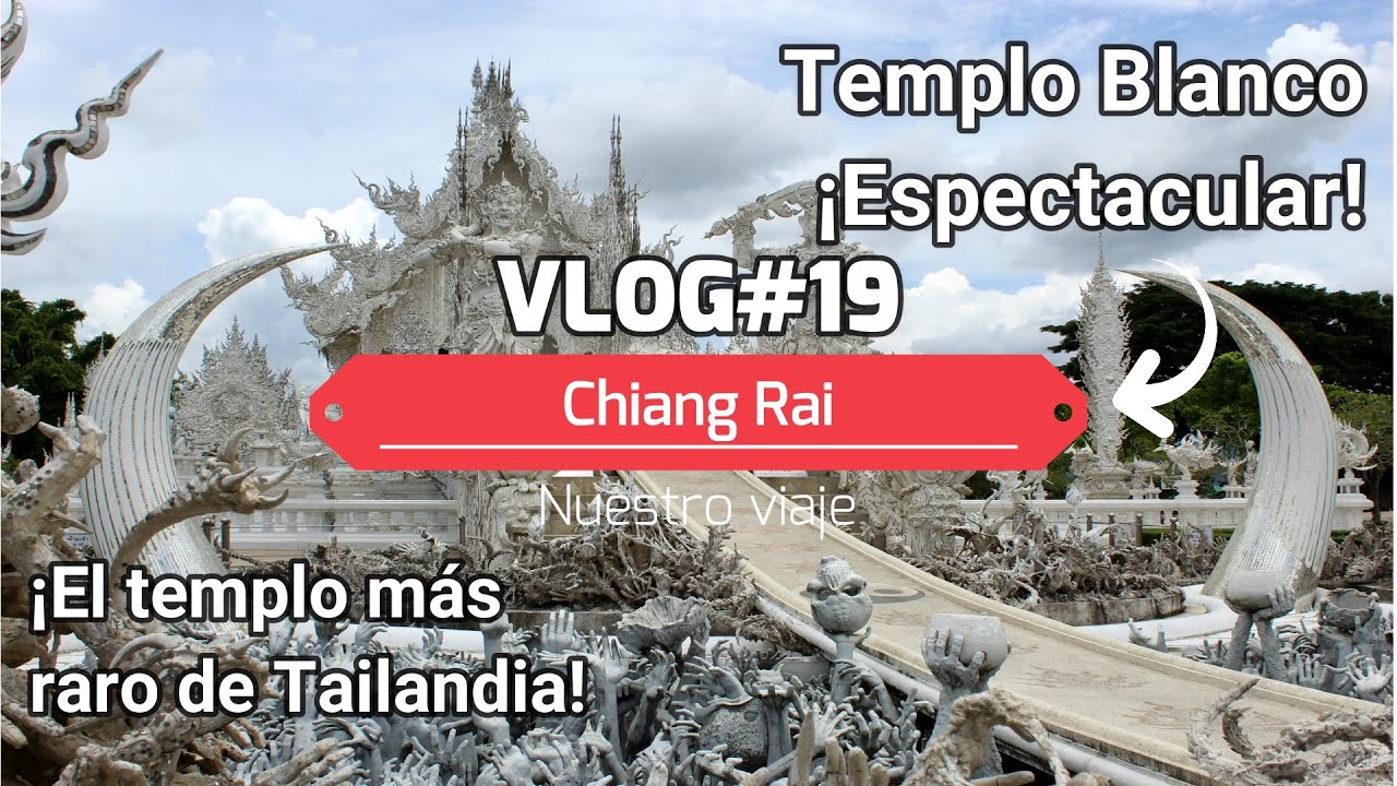 VLOG#19. Chiang Rai (Tailandia). Templo blanco. Viaje Asia 2022