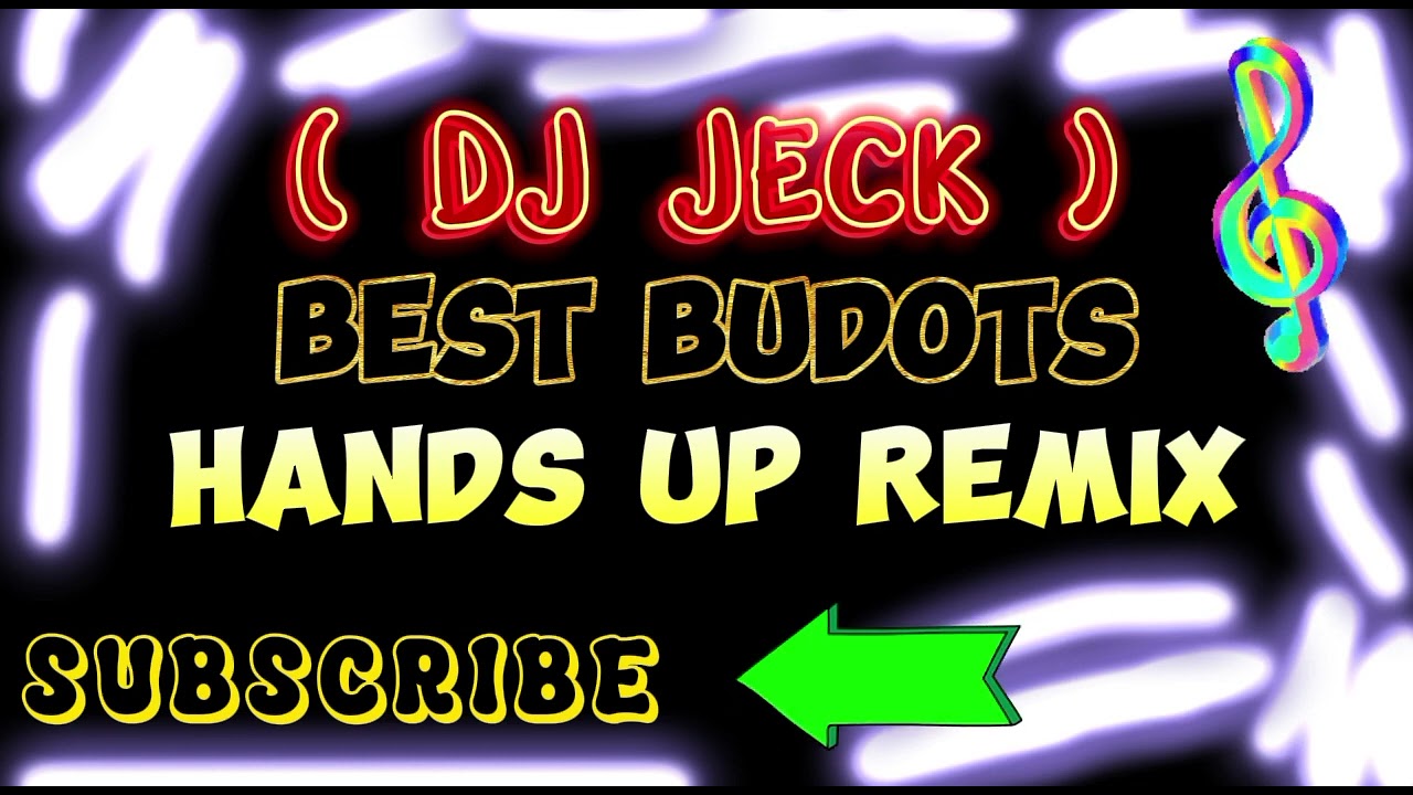 BEST BUDOTS NONSTOP HANDS UP REMIX ( DJ JECK )