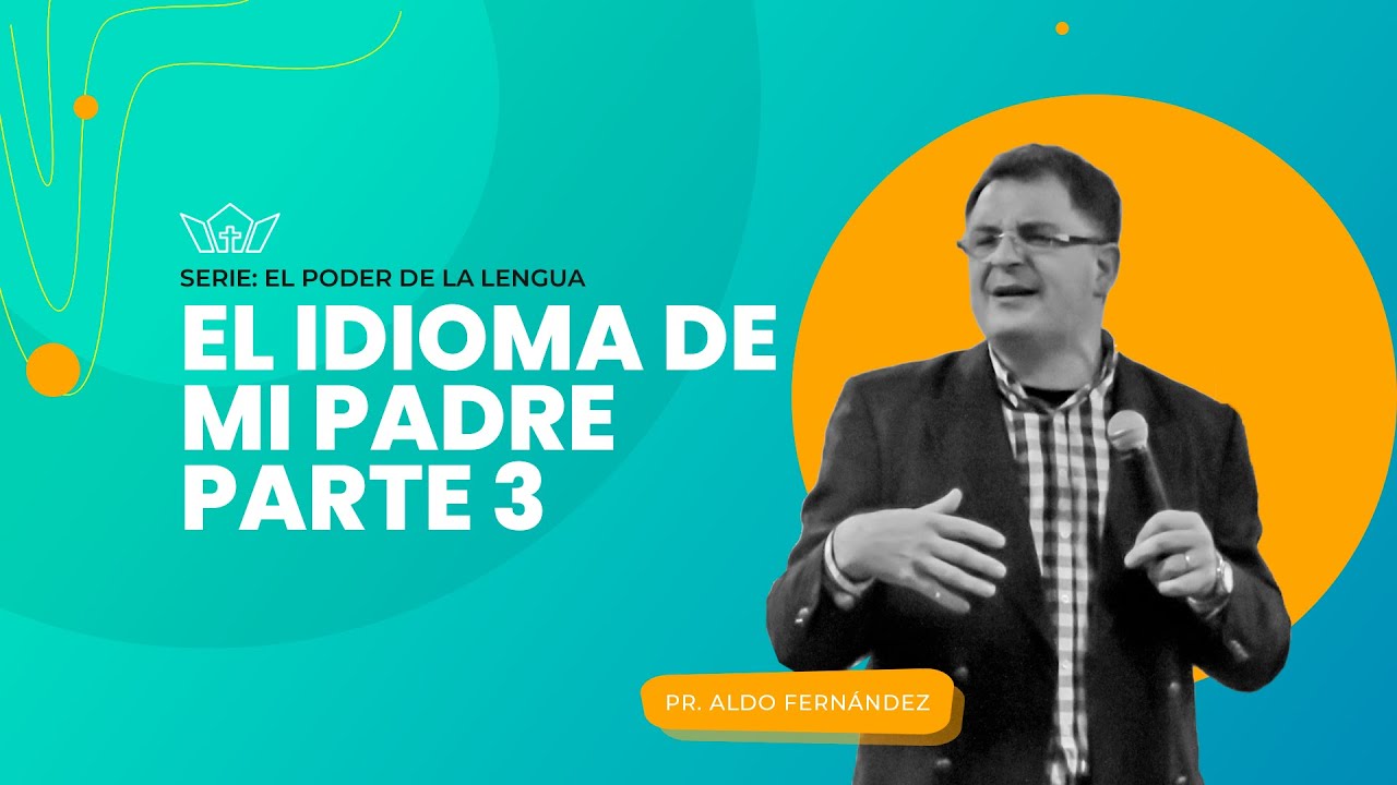 El idioma de mi padre - Tercera Parte | Pr. Aldo Fern&aacute;ndez | 08-11-2025