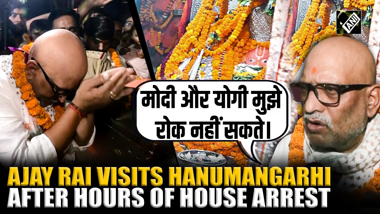 UP Cong chief Ajay Rai visits Hanumangarhi Temple after house arrest, says 