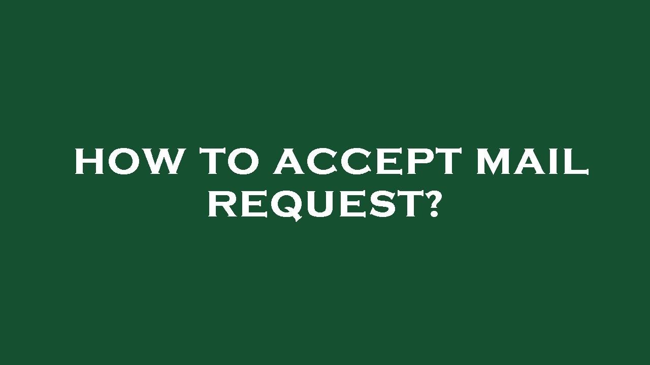 How to accept mail request?