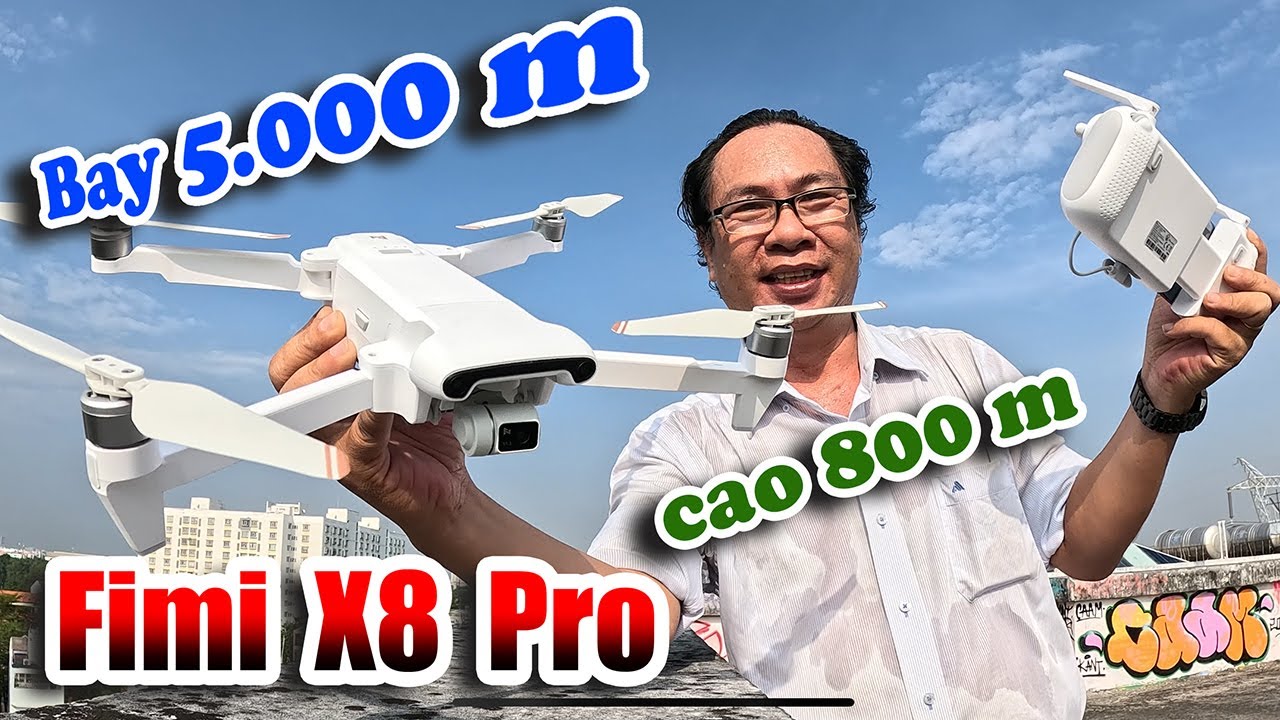 Flycam Fimi X8 Pro - Test thực tế Bay xa 5.000m - Cao 800 m săn mây ngay tại nhà