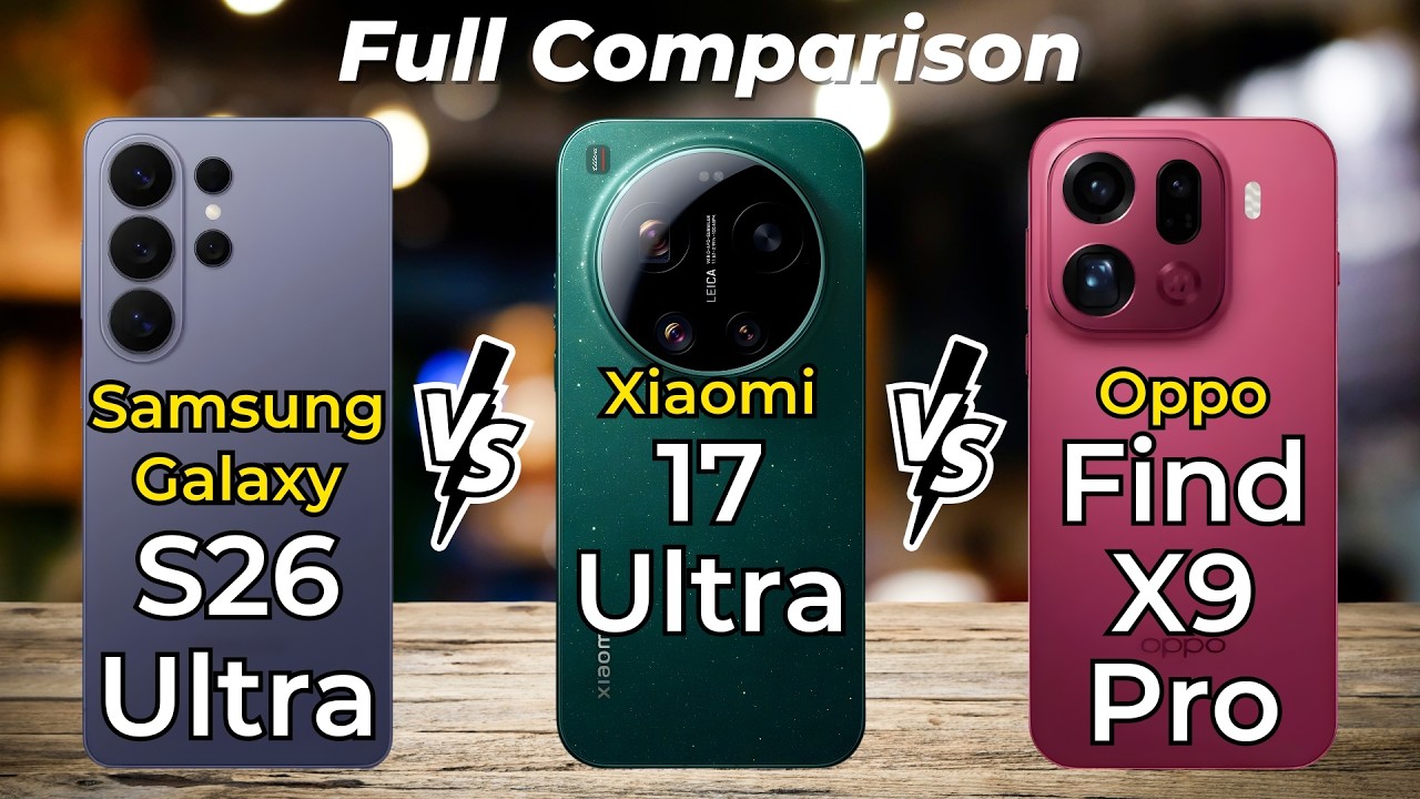 Samsung Galaxy S26 Ultra vs Xiaomi 17 Ultra vs Oppo Find X9 Pro 🔥 Full Specs Comparison