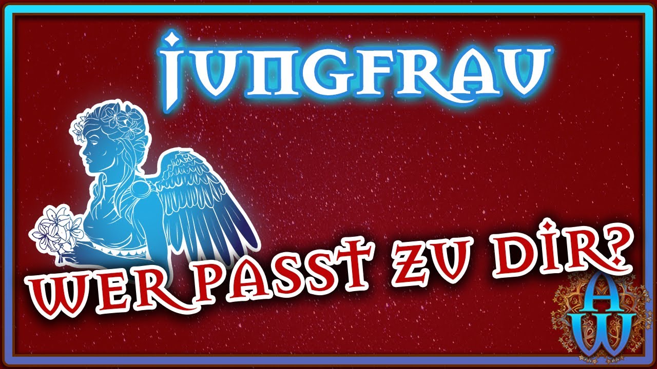 JUNGFRAU - Astrologie - Welches Sternzeichen passt zu dir?