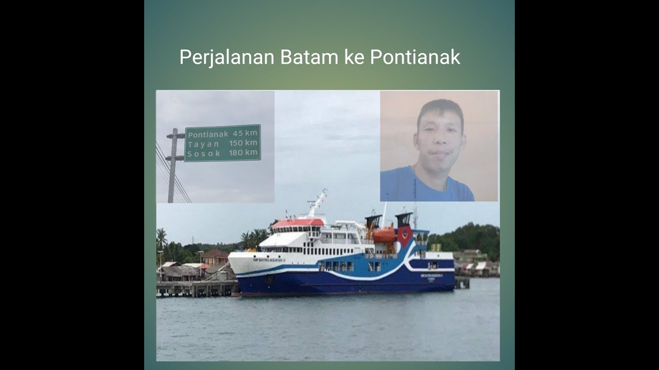 PERJALANAN dari BATAM ke PONTIANAK (Perjalanan Darat & Laut)
