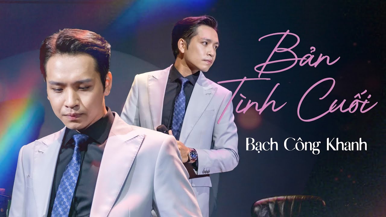 BẢN T&Igrave;NH CUỐI | Bạch C&ocirc;ng Khanh (Live at Bến Th&agrave;nh)