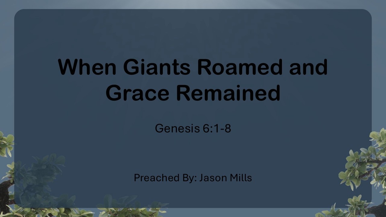 When Giants Roamed and Grace Remained | Genesis 6:1-8 | 3/8/2026