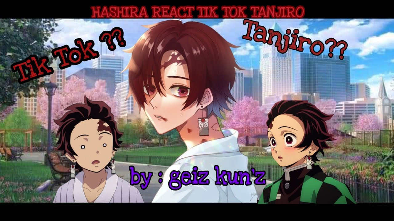 •|| HASHIRA REACT TIK TOK TANJIRO AND LIKE ||• by geiz kun'z