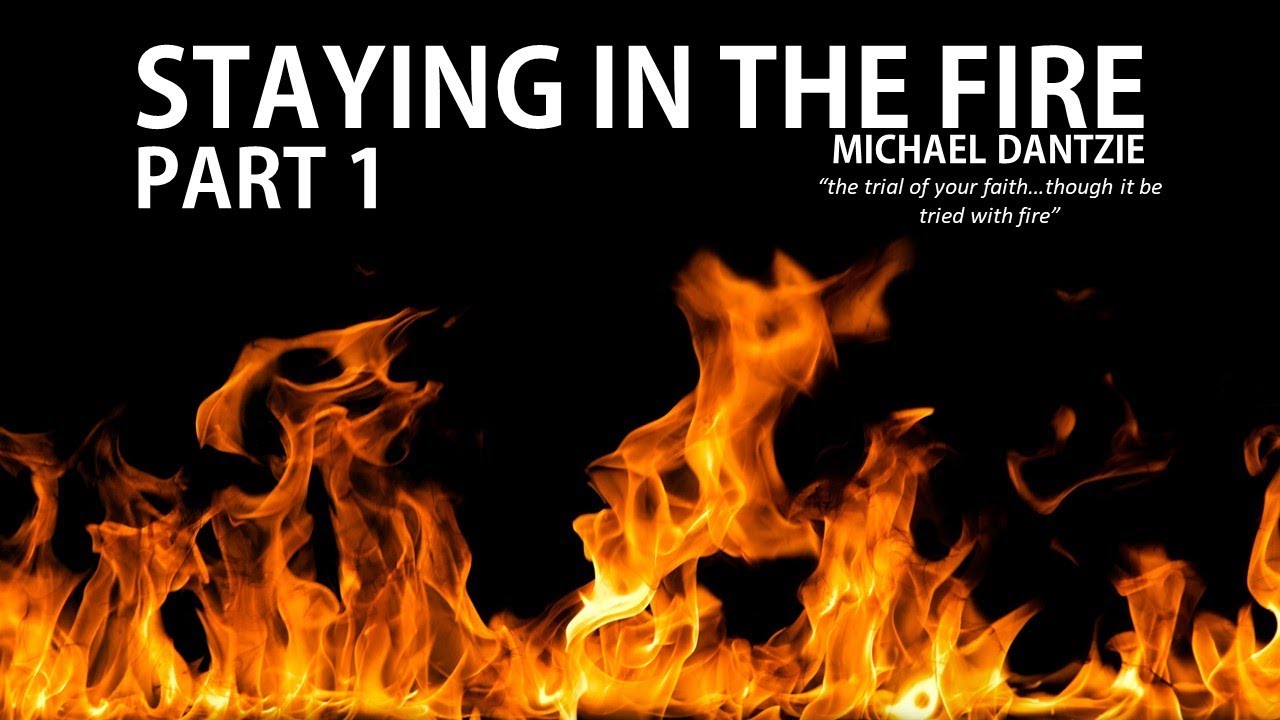 Staying In The Fire Part 2| Michael Dantzie| 15.9.18