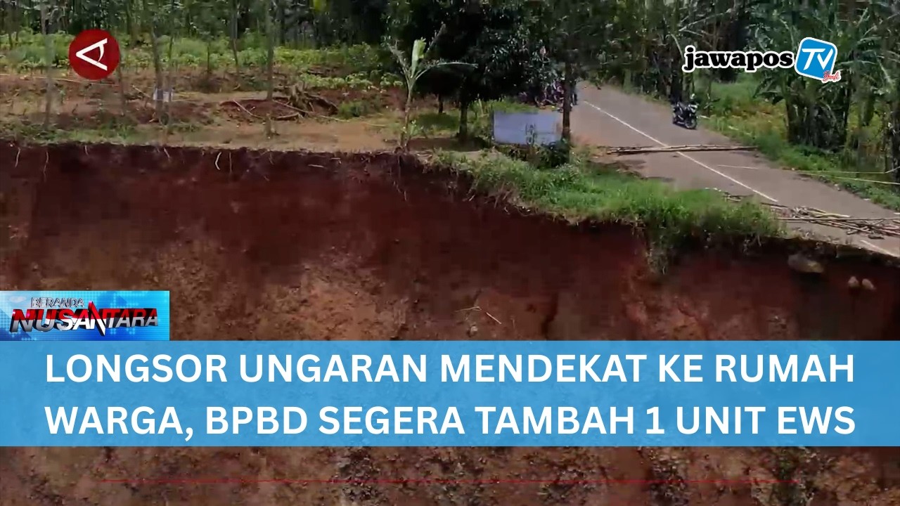 LONGSOR UNGARAN MENDEKAT KE RUMAH WARGA, BPBD SEGERA TAMBAH 1 UNIT EWS || BERANDA NUSANTARA