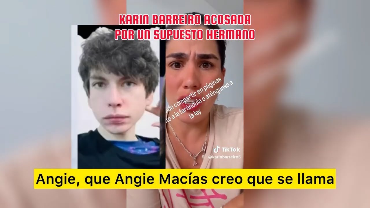 Karin Barreiro acosada por supuesto Hermano de ella
