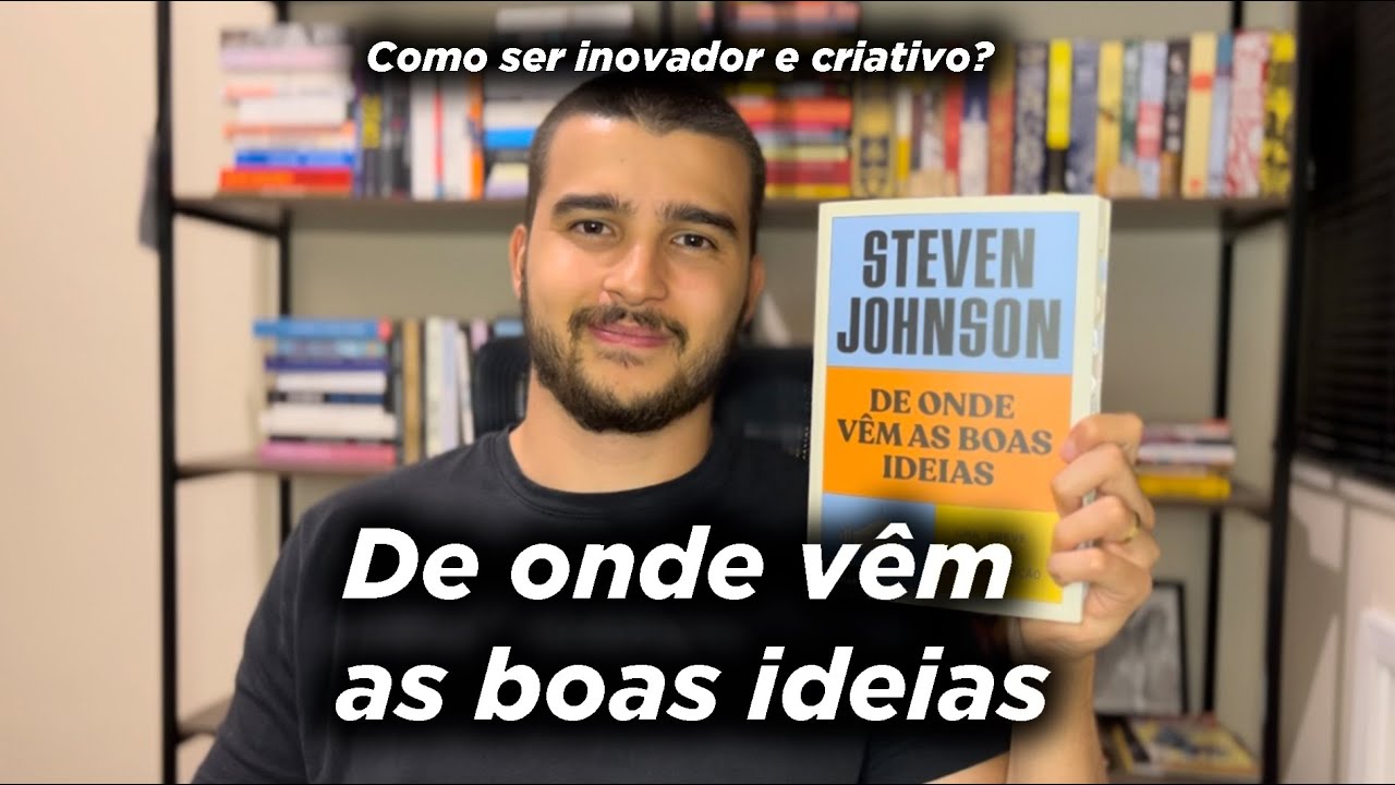 De onde vêm as boas ideias (Steven Johnson) - Um manual da inovação