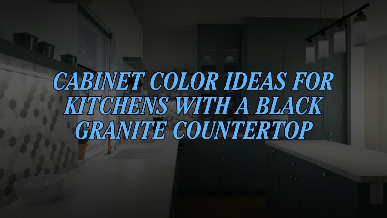 15 Trending Cabinet Color Ideas for Kitchens with a Black Granite Countertop