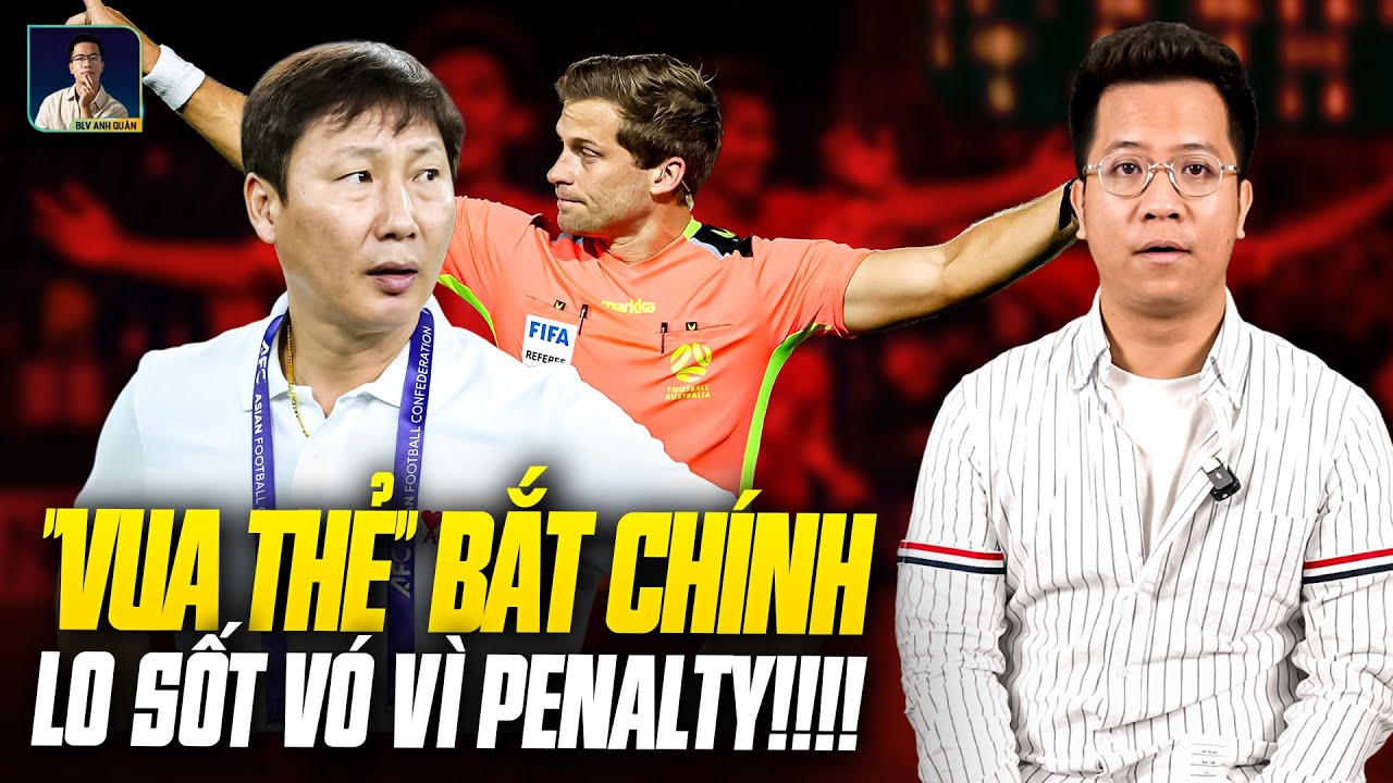 BÁO ĐỘNG: TRỌNG TÀI “VUA THẺ” BẮT CHÍNH TRẬN VIỆT NAM - Ả RẬP, HLV KIM LO SỐT VÓ VÌ PENALTY VÀ THẺ!