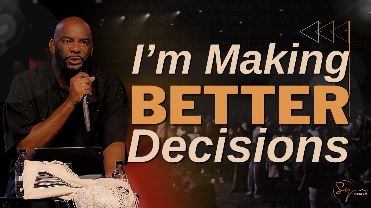 I'm Making Better Decisions | Bishop S. Y. Younger