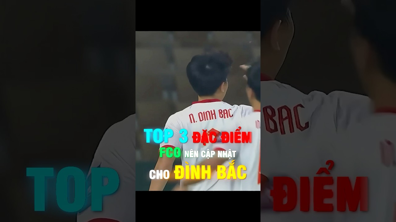 Top 3 thứ FCO cần thay đổi cho Đình Bắc? 