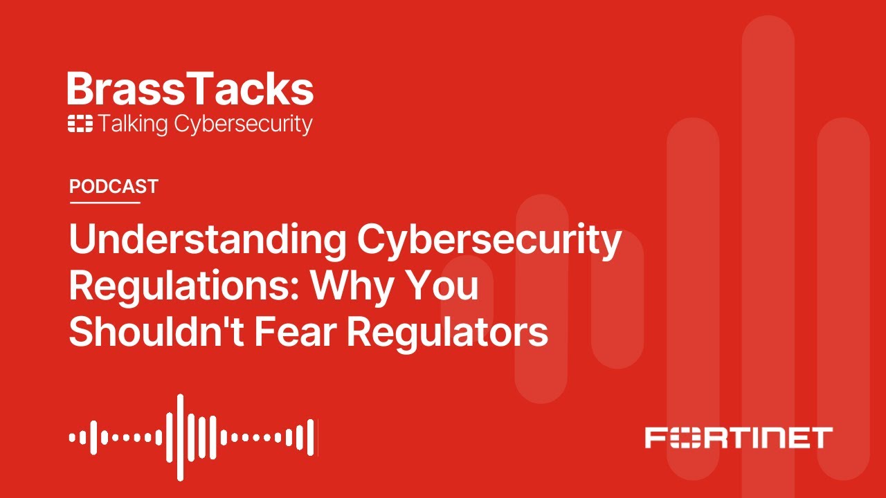 Understanding Cybersecurity Regulations: Why You Shouldn't Fear Regulators | Brass Tacks #10